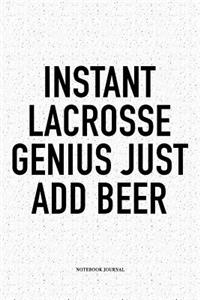 Instant Lacrosse Genius Just Add Beer