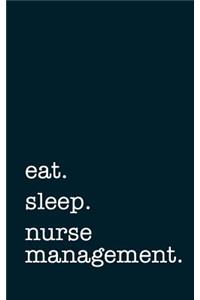 eat. sleep. nurse management. - Lined Notebook