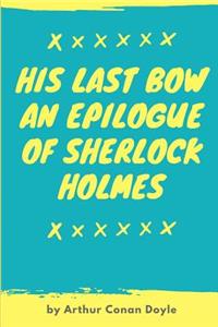 His Last Bow An Epilogue Of Sherlock Holmes