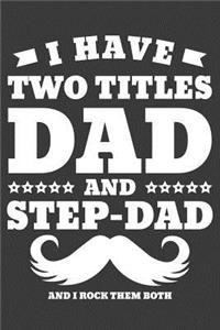 I have Two Titles Dad and Step Dad And I Rock Them Both