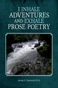 I Inhale Adventures and Exhale Prose Poetry
