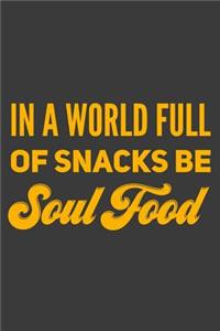 In A World Full of Snacks Be Soul Food