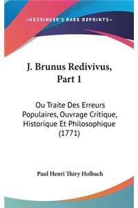 J. Brunus Redivivus, Part 1