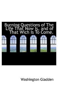 Burning Questions of the Life That Now Is, and of That Wich Is to Come.