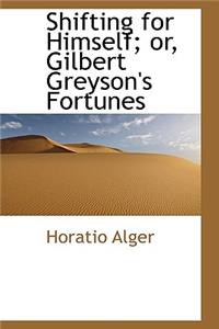 Shifting for Himself; Or, Gilbert Greyson's Fortunes