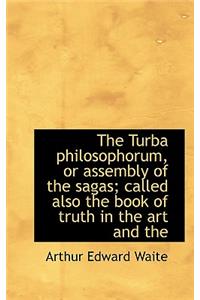 Turba philosophorum, or assembly of the sagas; called also the book of truth in the art and the
