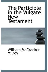 The Participle in the Vulgate New Testament