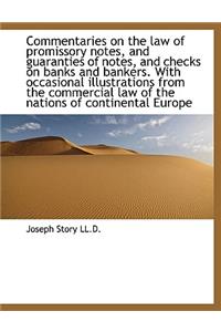 Commentaries on the Law of Promissory Notes, and Guaranties of Notes, and Checks on Banks and Banker