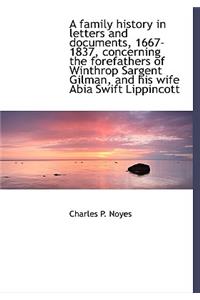 A Family History in Letters and Documents, 1667-1837, Concerning the Forefathers of Winthrop Sargent