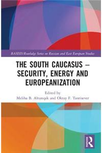 South Caucasus - Security, Energy and Europeanization