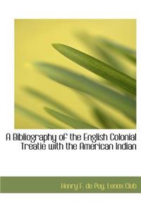 A Bibliography of the English Colonial Treatie with the American Indian