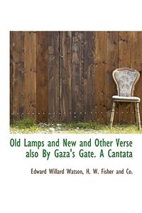 Old Lamps and New and Other Verse Also by Gaza's Gate. a Cantata