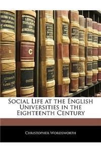 Social Life at the English Universities in the Eighteenth Century