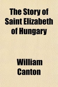 The Story of Saint Elizabeth of Hungary