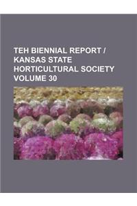 Teh Biennial Report - Kansas State Horticultural Society Volume 30