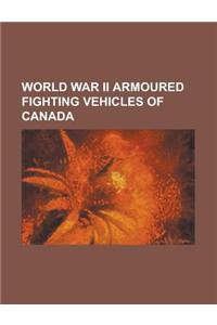 World War II Armoured Fighting Vehicles of Canada