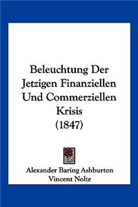 Beleuchtung Der Jetzigen Finanziellen Und Commerziellen Krisis (1847)