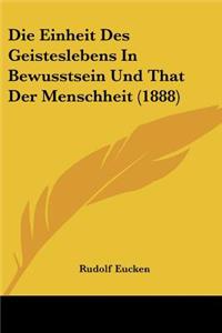 Einheit Des Geisteslebens In Bewusstsein Und That Der Menschheit (1888)