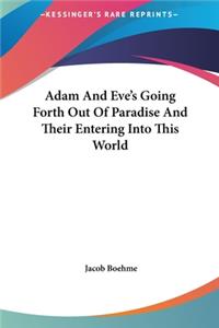 Adam and Eve's Going Forth Out of Paradise and Their Entering Into This World