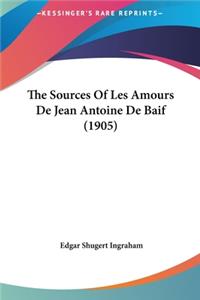 The Sources of Les Amours de Jean Antoine de Baif (1905)