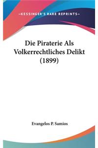 Die Piraterie ALS Volkerrechtliches Delikt (1899)
