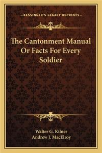 The Cantonment Manual Or Facts For Every Soldier