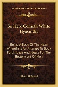 So Here Cometh White Hyacinths