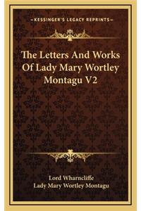 Letters And Works Of Lady Mary Wortley Montagu V2