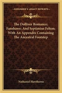 Dolliver Romance; Fanshawe; And Septimius Felton; With An Appendix Containing The Ancestral Footstep