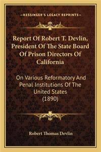 Report Of Robert T. Devlin, President Of The State Board Of Prison Directors Of California