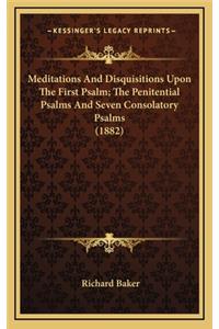 Meditations and Disquisitions Upon the First Psalm; The Penitential Psalms and Seven Consolatory Psalms (1882)