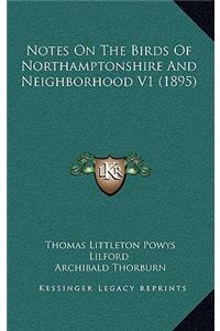Notes on the Birds of Northamptonshire and Neighborhood V1 (1895)