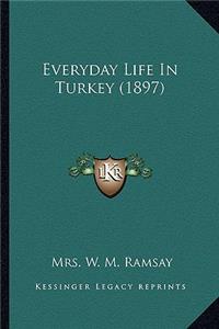 Everyday Life in Turkey (1897)