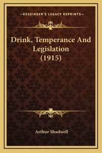 Drink, Temperance and Legislation (1915)