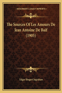 Sources Of Les Amours De Jean Antoine De Baif (1905)