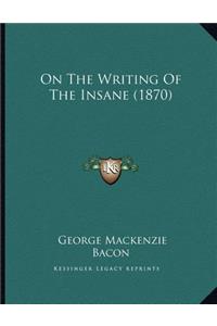 On The Writing Of The Insane (1870)