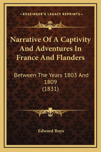 Narrative Of A Captivity And Adventures In France And Flanders