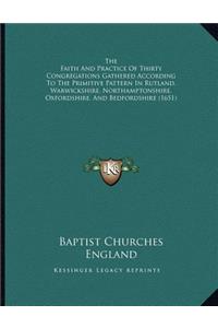 Faith And Practice Of Thirty Congregations Gathered According To The Primitive Pattern In Rutland, Warwickshire, Northamptonshire, Oxfordshire, And Bedfordshire (1651)