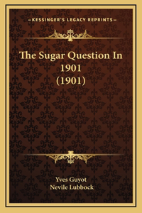 The Sugar Question In 1901 (1901)