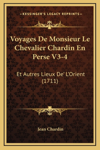 Voyages De Monsieur Le Chevalier Chardin En Perse V3-4