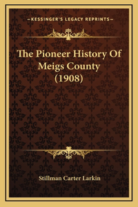 The Pioneer History Of Meigs County (1908)