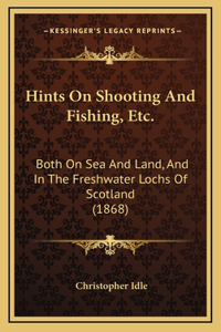 Hints On Shooting And Fishing, Etc.