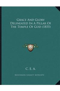 Grace And Glory Delineated In A Pillar Of The Temple Of God (1855)