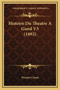 Histoire Du Theatre A Gand V3 (1892)