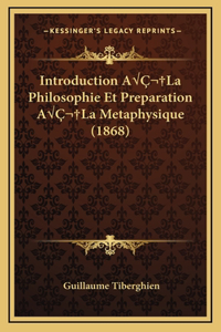 Introduction AÂ La Philosophie Et Preparation AÂ La Metaphysique (1868)