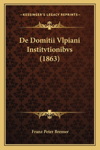 De Domitii Vlpiani Institvtionibvs (1863)