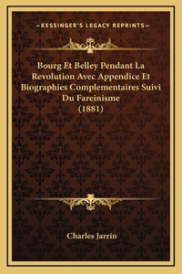 Bourg Et Belley Pendant La Revolution Avec Appendice Et Biographies Complementaires Suivi Du Fareinisme (1881)