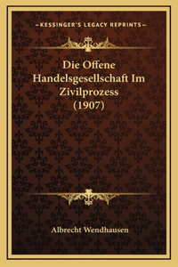 Die Offene Handelsgesellschaft Im Zivilprozess (1907)