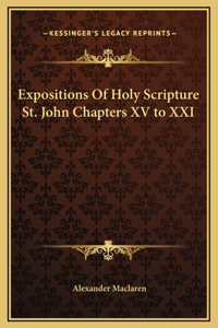 Expositions Of Holy Scripture St. John Chapters XV to XXI