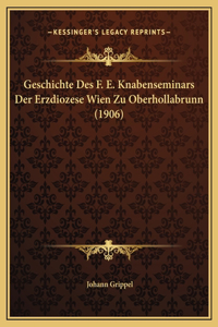 Geschichte Des F. E. Knabenseminars Der Erzdiozese Wien Zu Oberhollabrunn (1906)
